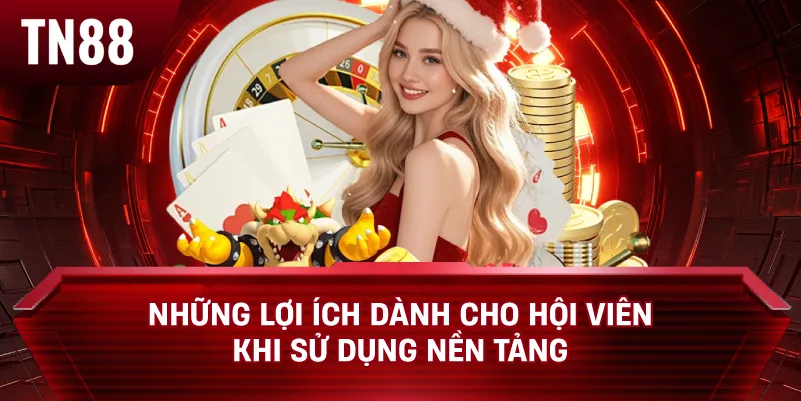 Những lợi ích dành cho hội viên khi sử dụng nền tảng